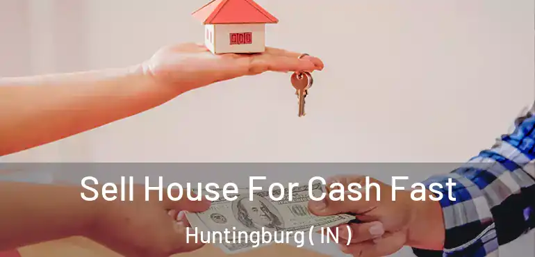  Sell House For Cash Fast Huntingburg ( IN )
