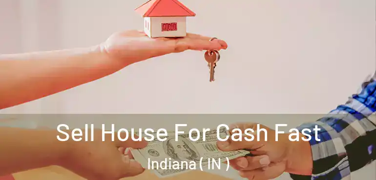 Sell House For Cash Fast Indiana ( IN )