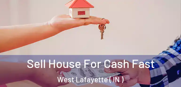  Sell House For Cash Fast West Lafayette ( IN )