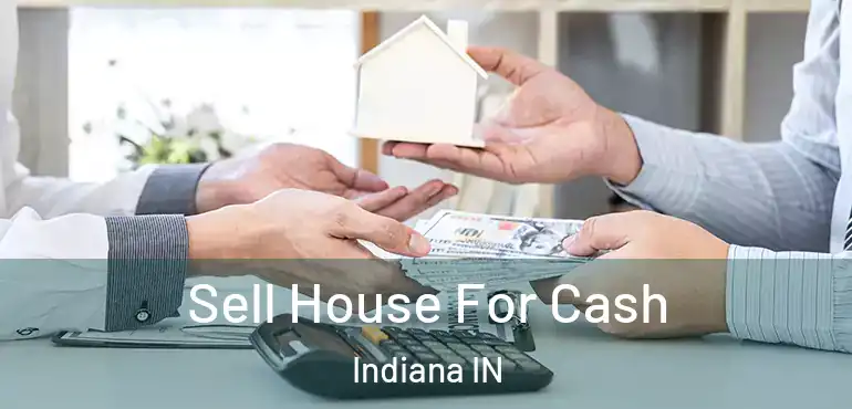  Sell House For Cash Indiana IN