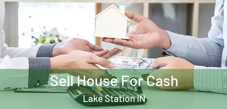  Sell House For Cash Lake Station IN