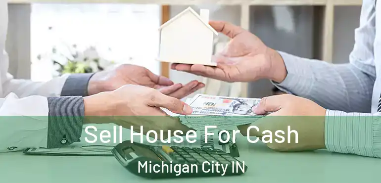  Sell House For Cash Michigan City IN
