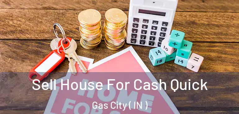  Sell House For Cash Quick Gas City ( IN )
