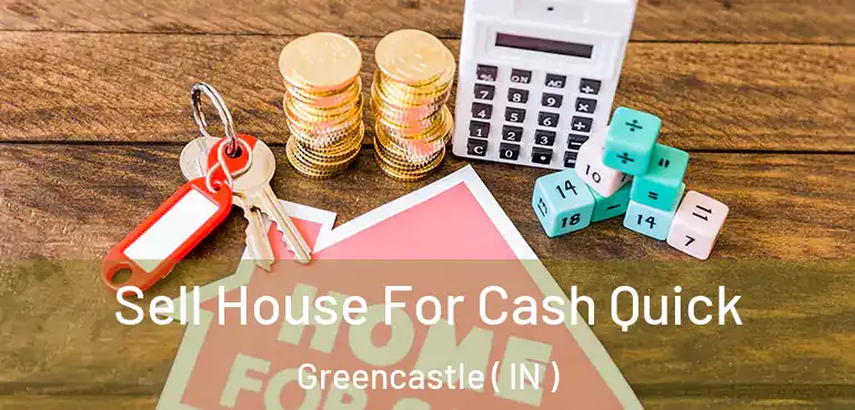  Sell House For Cash Quick Greencastle ( IN )