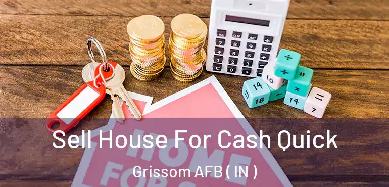 Sell House For Cash Quick Grissom AFB ( IN )
