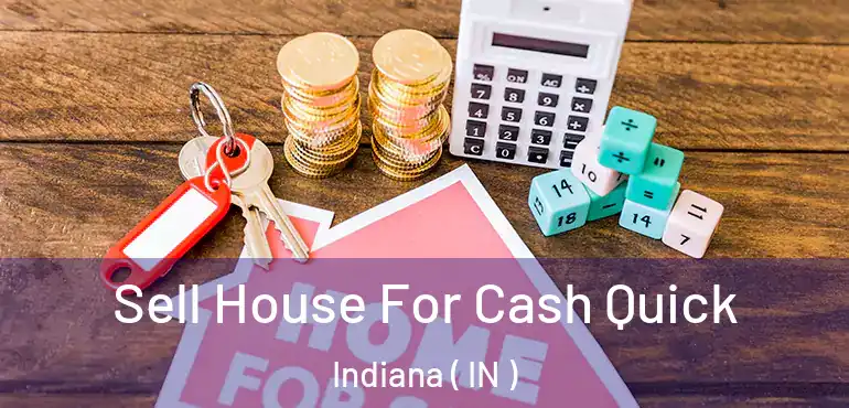  Sell House For Cash Quick Indiana ( IN )