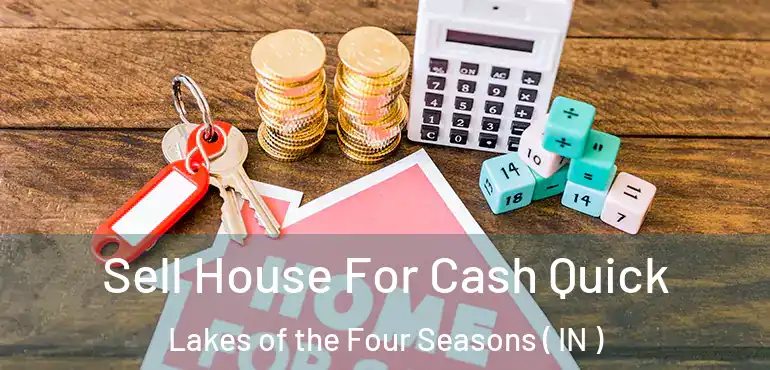  Sell House For Cash Quick Lakes of the Four Seasons ( IN )