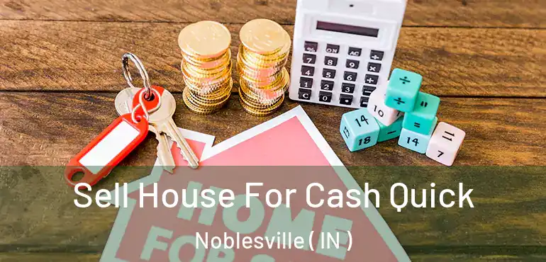  Sell House For Cash Quick Noblesville ( IN )