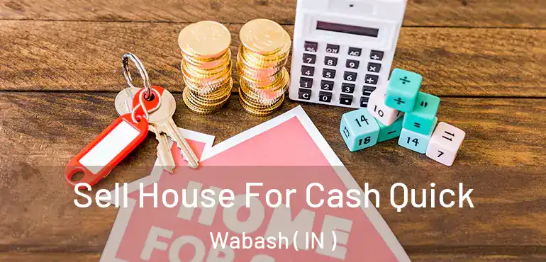  Sell House For Cash Quick Wabash ( IN )