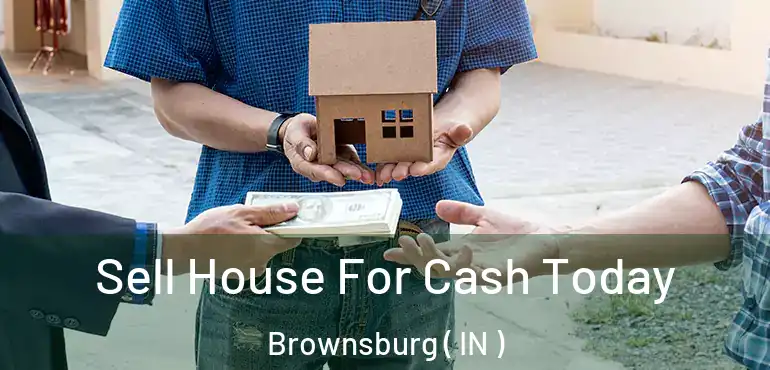  Sell House For Cash Today Brownsburg ( IN )