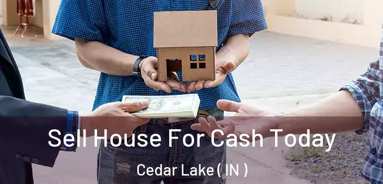  Sell House For Cash Today Cedar Lake ( IN )
