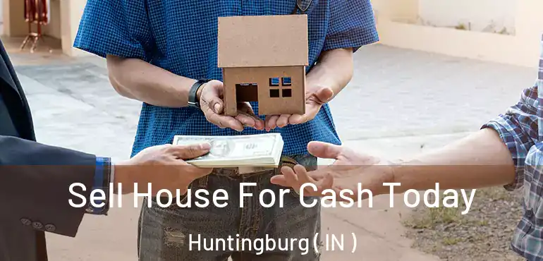  Sell House For Cash Today Huntingburg ( IN )