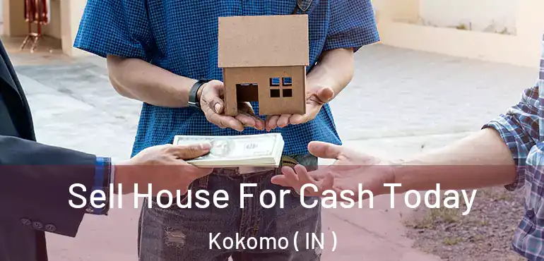  Sell House For Cash Today Kokomo ( IN )