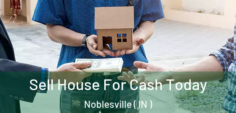  Sell House For Cash Today Noblesville ( IN )