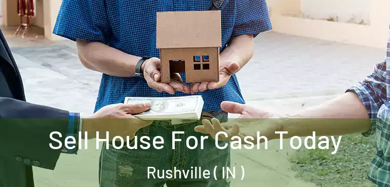  Sell House For Cash Today Rushville ( IN )