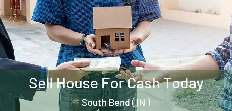  Sell House For Cash Today South Bend ( IN )
