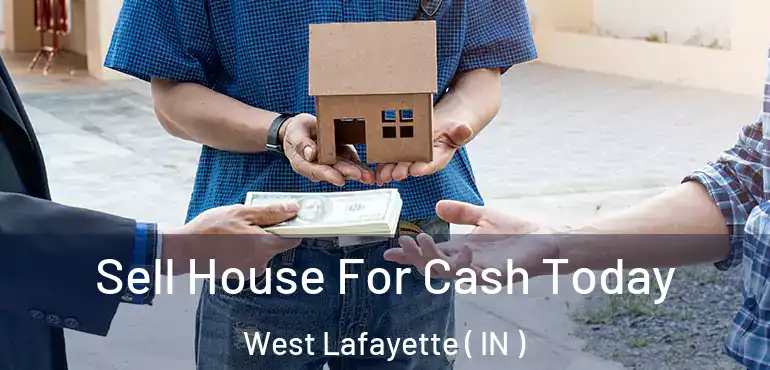  Sell House For Cash Today West Lafayette ( IN )