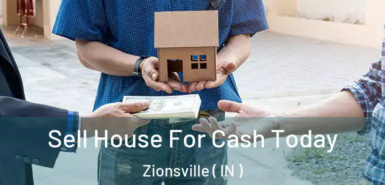  Sell House For Cash Today Zionsville ( IN )
