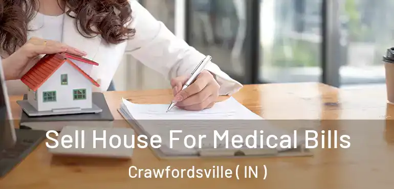  Sell House For Medical Bills Crawfordsville ( IN )