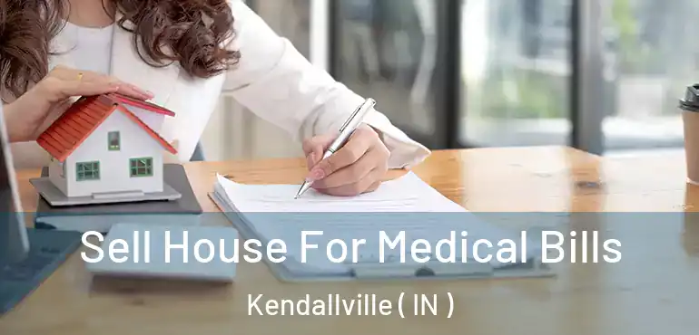  Sell House For Medical Bills Kendallville ( IN )