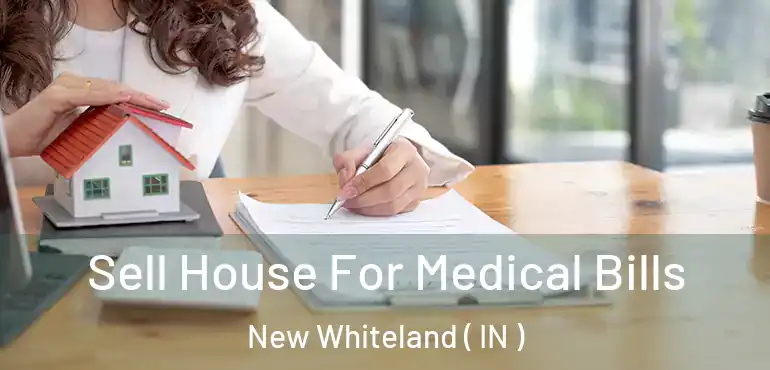  Sell House For Medical Bills New Whiteland ( IN )