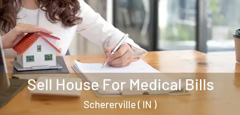  Sell House For Medical Bills Schererville ( IN )