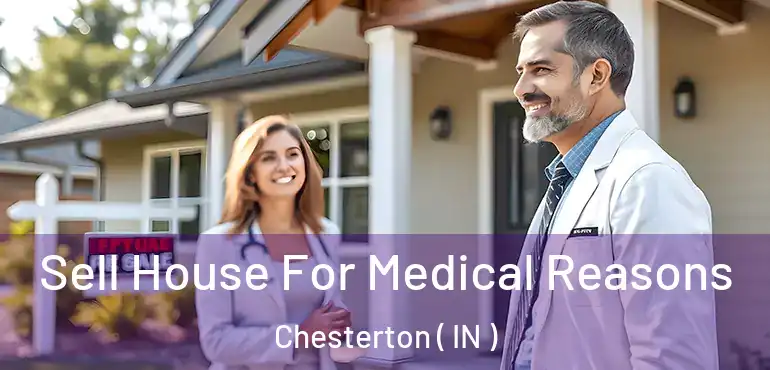  Sell House For Medical Reasons Chesterton ( IN )