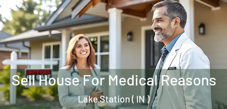  Sell House For Medical Reasons Lake Station ( IN )