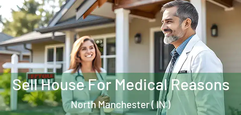  Sell House For Medical Reasons North Manchester ( IN )