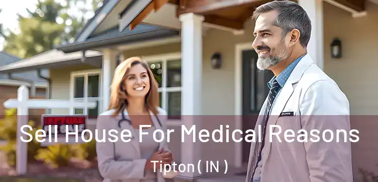  Sell House For Medical Reasons Tipton ( IN )