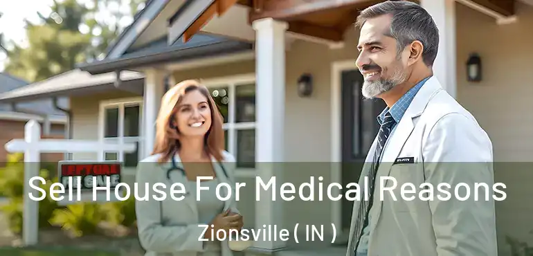  Sell House For Medical Reasons Zionsville ( IN )