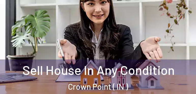  Sell House In Any Condition Crown Point ( IN )