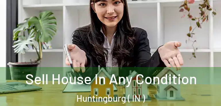  Sell House In Any Condition Huntingburg ( IN )
