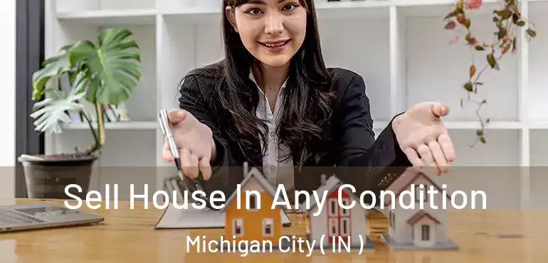  Sell House In Any Condition Michigan City ( IN )