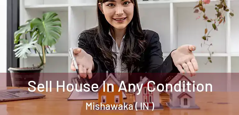  Sell House In Any Condition Mishawaka ( IN )