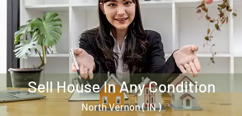  Sell House In Any Condition North Vernon ( IN )