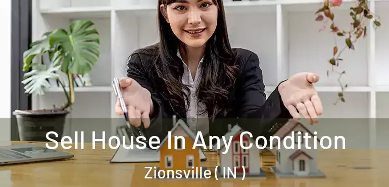  Sell House In Any Condition Zionsville ( IN )
