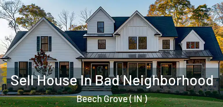  Sell House In Bad Neighborhood Beech Grove ( IN )
