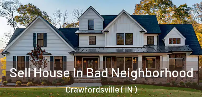  Sell House In Bad Neighborhood Crawfordsville ( IN )