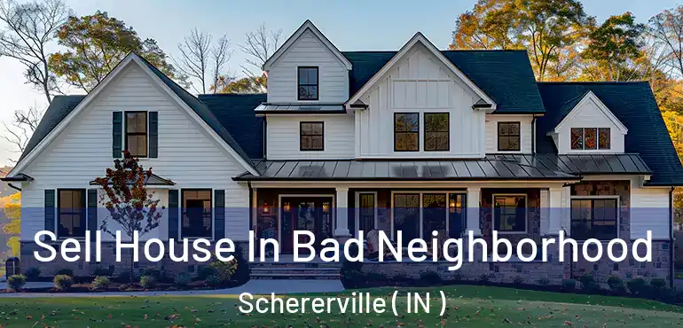  Sell House In Bad Neighborhood Schererville ( IN )