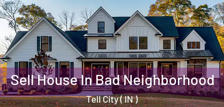  Sell House In Bad Neighborhood Tell City ( IN )