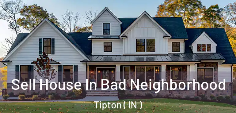  Sell House In Bad Neighborhood Tipton ( IN )