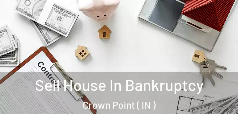  Sell House In Bankruptcy Crown Point ( IN )