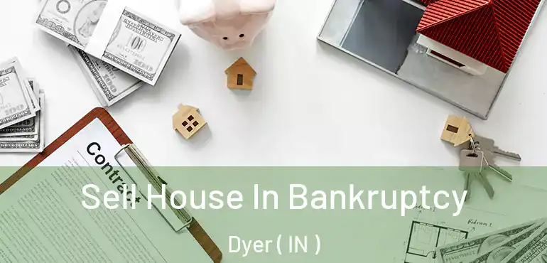  Sell House In Bankruptcy Dyer ( IN )