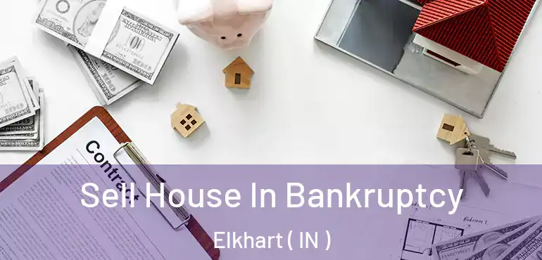  Sell House In Bankruptcy Elkhart ( IN )