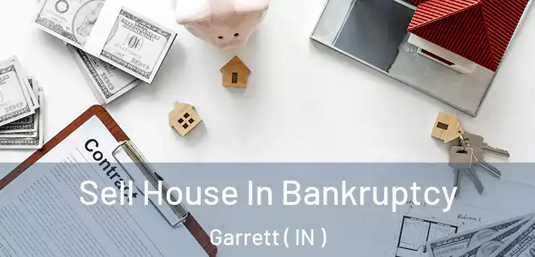  Sell House In Bankruptcy Garrett ( IN )