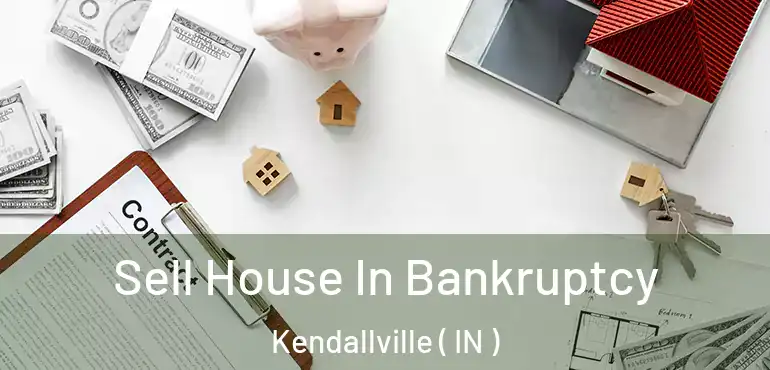  Sell House In Bankruptcy Kendallville ( IN )