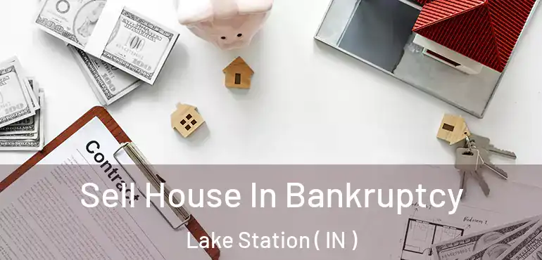  Sell House In Bankruptcy Lake Station ( IN )