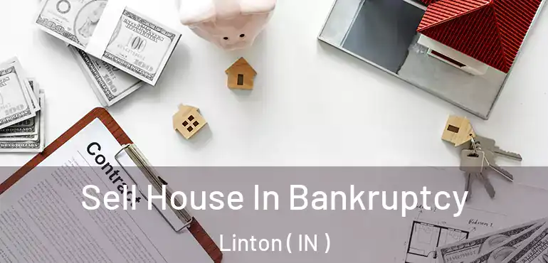  Sell House In Bankruptcy Linton ( IN )