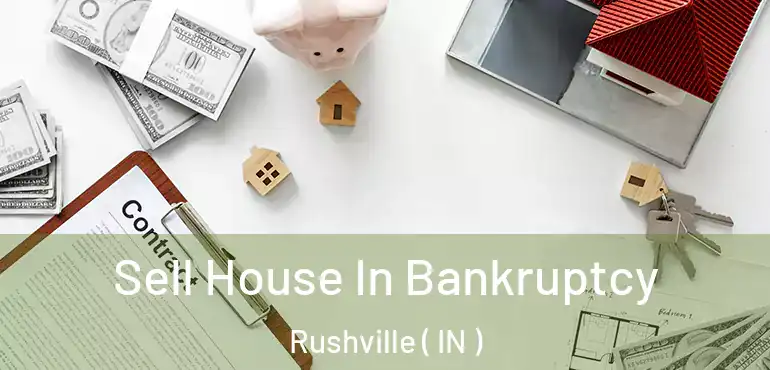  Sell House In Bankruptcy Rushville ( IN )